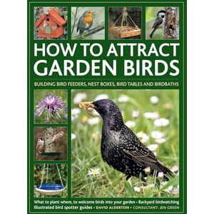 David Alderton How to Attract Garden Birds: What to plant; Bird feeders, bird tables, birdbaths; Building nest boxes: Backyard birdwatching, with illustrated directories of common garden birds David Alderton How to Attract Garden Birds: What to plant; Bird feeders, bird tables, birdbaths; Building nest boxes: Backyard birdwatching, with illustrated directories of common garden birds