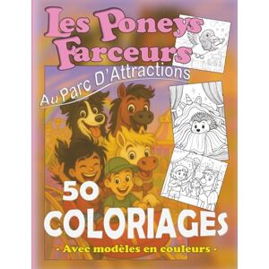 G., Charlotte Livre de Coloriage des Poneys Farceurs au Parc d'Attractions: Avec pleins d'animaux rigolos et modèles en couleurs (Les Poneys Farceurs) G., Charlotte Livre de Coloriage des Poneys Farceurs au Parc d'Attractions: Avec pleins d'animaux rigolos et modèles en couleurs (Les Poneys Farceurs)