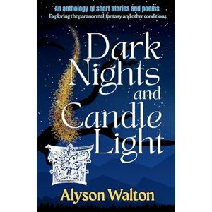 Walton, Alison E Dark Nights and Candle Light: An anthology of short stories and poems Walton, Alison E Dark Nights and Candle Light: An anthology of short stories and poems