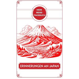 Cassidy, Michael J MEINREISE-TAGEBUCH: Halte deine Reise von Tokio bis Kyoto und darüber hinaus fest. Cassidy, Michael J MEINREISE-TAGEBUCH: Halte deine Reise von Tokio bis Kyoto und darüber hinaus fest.