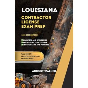 WALKER, AUGUST LOUISIANA CONTRACTOR LICENSE EXAM PREP: ELEVATE YOUR KNOWLEDGE, ACHIEVE LICENSING SUCCESS (PCG SERIES (Professional Contractor Guide Series)) WALKER, AUGUST LOUISIANA CONTRACTOR LICENSE EXAM PREP: ELEVATE YOUR KNOWLEDGE, ACHIEVE LICENSING SUCCESS (PCG SERIES (Professional Contractor Guide Series))