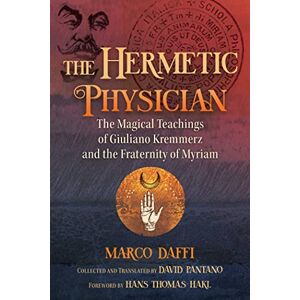 Daffi, Marco The Hermetic Physician: The Magical Teachings of Giuliano Kremmerz and the Fraternity of Myriam Daffi, Marco The Hermetic Physician: The Magical Teachings of Giuliano Kremmerz and the Fraternity of Myriam