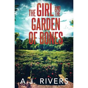 Rivers, A.J. The Girl and the Garden of Bones: 32 (Emma Griffin® FBI Mystery) Rivers, A.J. The Girl and the Garden of Bones: 32 (Emma Griffin® FBI Mystery)