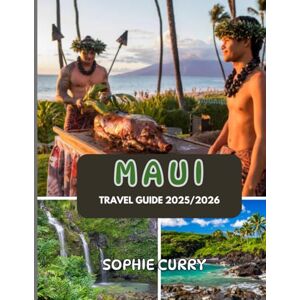 CURRY, SOPHIE MAUI TRAVEL GUIDE 2025/2026: Insider Tips, Must-See Attractions & Local Favorites CURRY, SOPHIE MAUI TRAVEL GUIDE 2025/2026: Insider Tips, Must-See Attractions & Local Favorites