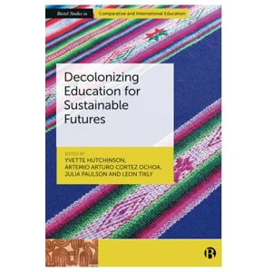 Decolonizing Education for Sustainable Futures (Bristol Studies in Comparative and International Education) Decolonizing Education for Sustainable Futures (Bristol Studies in Comparative and International Education)
