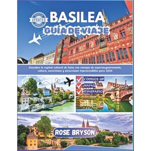Bryson, Rose BASILEA GUÍA DE VIAJE 2026: Descubra la capital cultural de Suiza con consejos de expertos, gastronomía, cultura, excursiones y atracciones imprescindibles para 2026 Bryson, Rose BASILEA GUÍA DE VIAJE 2026: Descubra la capital cultural de Suiza con consejos de expertos, gastronomía, cultura, excursiones y atracciones imprescindibles para 2026