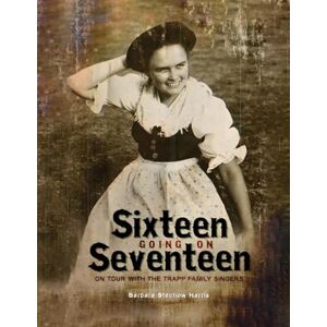 Harris, Barbara Stechow Sixteen Going On Seventeen: On Tour With The Trapp Family Singers Harris, Barbara Stechow Sixteen Going On Seventeen: On Tour With The Trapp Family Singers
