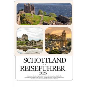 James, Albert SCHOTTLAND REISEFÜHRER 2026: Entdecken Sie die Highlands, Inseln und historischen Städte. Ein umfassender Reiseführer zu Kultur, Burgen, ... Routen und modernen Abenteuern in Schottland. James, Albert SCHOTTLAND REISEFÜHRER 2026: Entdecken Sie die Highlands, Inseln und historischen Städte. Ein umfassender Reiseführer zu Kultur, Burgen, ... Routen und modernen Abenteuern in Schottland.