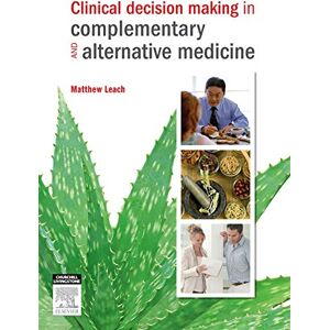 Leach, Matthew Clinical Decision Making in Complementary & Alternative Medicine Leach, Matthew Clinical Decision Making in Complementary & Alternative Medicine
