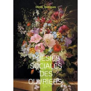 Rodrigues, Olinde Poésies sociales des ouvriers: Anthologie poétique de l'engagement ouvrier entre justice sociale, voix populaire et transformation Rodrigues, Olinde Poésies sociales des ouvriers: Anthologie poétique de l'engagement ouvrier entre justice sociale, voix populaire et transformation