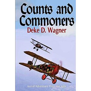 Wagner, Mr. Deke D. Counts and Commoners: Aerial Adventure Over the Alps Wagner, Mr. Deke D. Counts and Commoners: Aerial Adventure Over the Alps