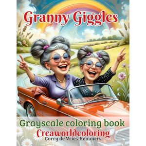 de Vries-Remmers, Corry Granny Giggles: Grayscale coloring for adults de Vries-Remmers, Corry Granny Giggles: Grayscale coloring for adults