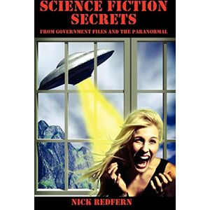 Redfern, Nick Science Fiction Secrets: From Government Files and the Paranormal Redfern, Nick Science Fiction Secrets: From Government Files and the Paranormal