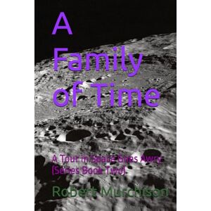 Murchison, Robert E. A Family of Time: A Tour in Space Goes Awry (Series Book Two) Murchison, Robert E. A Family of Time: A Tour in Space Goes Awry (Series Book Two)