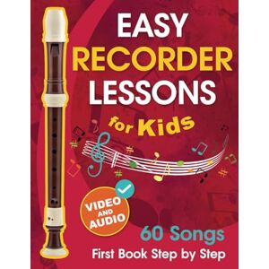 Udartseva, Avgusta Easy Recorder Lessons for Kids + Video and Audio: Beginner Recorder for Children and Teens with 60 Songs. First Book Step by Step Udartseva, Avgusta Easy Recorder Lessons for Kids + Video and Audio: Beginner Recorder for Children and Teens with 60 Songs. First Book Step by Step
