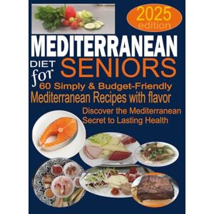 Lafo, Hanna Maris Super Easy Mediterranean Diet Cookbook for Seniors: Simple, light and tasty recipes inspired by the Mediterranean diet, designed for over 60s, retirees and those who want to eat healthy without stress Lafo, Hanna Maris Super Easy Mediterranean Diet Cookbook for Seniors: Simple, light and tasty recipes inspired by the Mediterranean diet, designed for over 60s, retirees and those who want to eat healthy without stress