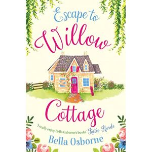 Osborne, Bella ESCAPE TO WILLOW COTTAGE: The brilliant, laugh-out-loud romcom you need to read (Willow Cottage Series) Osborne, Bella ESCAPE TO WILLOW COTTAGE: The brilliant, laugh-out-loud romcom you need to read (Willow Cottage Series)