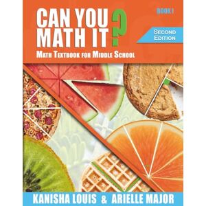 Louis, Kanisha Can You Math It? Book I: Math Textbook for Middle School Louis, Kanisha Can You Math It? Book I: Math Textbook for Middle School