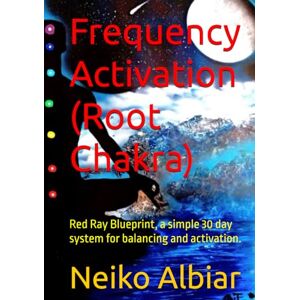 Albiar, Neiko Frequency Activation (Root Chakra): Red Ray Blueprint, a simple 30 day system for balancing and activation. Albiar, Neiko Frequency Activation (Root Chakra): Red Ray Blueprint, a simple 30 day system for balancing and activation.