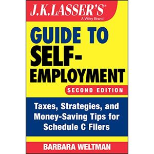 Weltman, Barbara J.K. Lasser's Guide to Self-Employment: Taxes, Strategies, and Money-Saving Tips for Schedule C Filers Weltman, Barbara J.K. Lasser's Guide to Self-Employment: Taxes, Strategies, and Money-Saving Tips for Schedule C Filers
