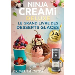 Lefèvre, Florian Ninja CREAMi Deluxe : Le Grand Livre des Desserts Glacés – 340 Recettes Faciles pour Crèmes Glacées, Sorbets, Yaourts, Milkshakes et Plus Lefèvre, Florian Ninja CREAMi Deluxe : Le Grand Livre des Desserts Glacés – 340 Recettes Faciles pour Crèmes Glacées, Sorbets, Yaourts, Milkshakes et Plus
