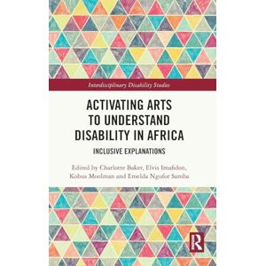 Activating Arts to Understand Disability in Africa: Inclusive Explanations (Interdisciplinary Disability Studies) Activating Arts to Understand Disability in Africa: Inclusive Explanations (Interdisciplinary Disability Studies)