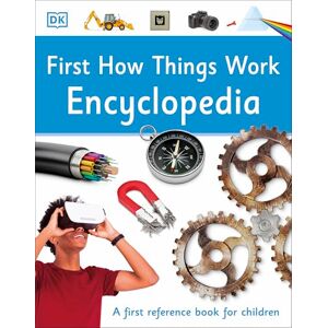 DK First How Things Work Encyclopedia: A First Reference Book for Children ( First Reference) DK First How Things Work Encyclopedia: A First Reference Book for Children ( First Reference)