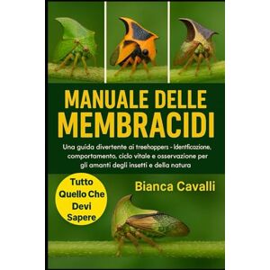 Cavalli, Bianca MANUALE DELLE MEMBRACIDI: Una guida divertente ai Treehoppers – Identificazione, su comportamento , ciclo vitale e osservazione per gli amanti degli insetti e della natura Cavalli, Bianca MANUALE DELLE MEMBRACIDI: Una guida divertente ai Treehoppers – Identificazione, su comportamento , ciclo vitale e osservazione per gli amanti degli insetti e della natura