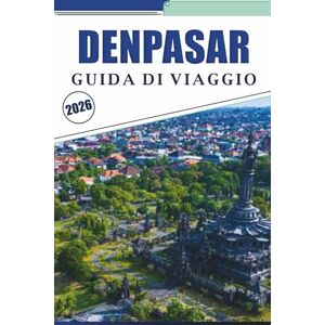 Brey, David K. DENPASAR GUIDA DI VIAGGIO 2026: Esplora la cultura locale, templi, mercati, cucina locale, percorsi escursionistici, attività e spiagge panoramiche nella capitale di Bali. Brey, David K. DENPASAR GUIDA DI VIAGGIO 2026: Esplora la cultura locale, templi, mercati, cucina locale, percorsi escursionistici, attività e spiagge panoramiche nella capitale di Bali.