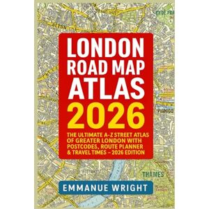 WRIGHT, EMMANUEL LONDON ROAD MAP ATLAS 2026: THE ULTIMATE A-Z STREET ATLAS OF GREATER LONDON WITH POSTCODES, ROUTE PLANNER & TRAVEL TIMES – 2026 EDITION WRIGHT, EMMANUEL LONDON ROAD MAP ATLAS 2026: THE ULTIMATE A-Z STREET ATLAS OF GREATER LONDON WITH POSTCODES, ROUTE PLANNER & TRAVEL TIMES – 2026 EDITION
