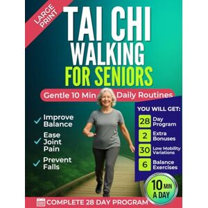 Quinn, Tessa Tai Chi Walking for Seniors: Improve Balance, Ease Joint Pain, and Prevent Falls with Gentle 10-Minute Daily Routines A 28-Day Step-by-Step Program Incl. 2 BONUSES Quinn, Tessa Tai Chi Walking for Seniors: Improve Balance, Ease Joint Pain, and Prevent Falls with Gentle 10-Minute Daily Routines A 28-Day Step-by-Step Program Incl. 2 BONUSES