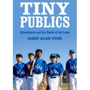 Fine, Gary Alan Tiny Publics: A Theory of Group Action and Culture (The Russell Sage Foundation Series on Trust) Fine, Gary Alan Tiny Publics: A Theory of Group Action and Culture (The Russell Sage Foundation Series on Trust)