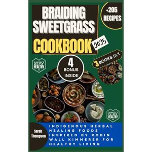 THOMPSON, SARAH BRAIDING SWEETGRASS COOKBOOK 2025: Indigenous Herbal Healing Foods inspired by Robin Wall Kimmerer for healthy living (Super Easy Recipes) THOMPSON, SARAH BRAIDING SWEETGRASS COOKBOOK 2025: Indigenous Herbal Healing Foods inspired by Robin Wall Kimmerer for healthy living (Super Easy Recipes)