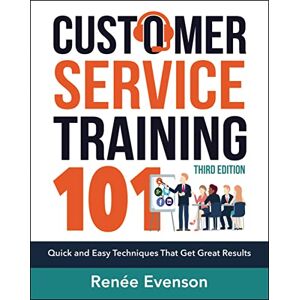 Evenson, Renee Customer Service Training 101: Quick and Easy Techniques That Get Great Results Evenson, Renee Customer Service Training 101: Quick and Easy Techniques That Get Great Results