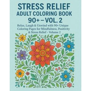 Adurty, Praveen Stress Relief Adult Coloring Book 90+ – Vol. 2: Relax, Laugh & Unwind with 90+ Unique Coloring Pages for Mindfulness, Positivity & Stress Relief – Volume 2 Adurty, Praveen Stress Relief Adult Coloring Book 90+ – Vol. 2: Relax, Laugh & Unwind with 90+ Unique Coloring Pages for Mindfulness, Positivity & Stress Relief – Volume 2