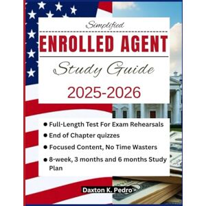 Pedro, Daxton K. Simplified Enrolled Agent Study Guide 2025-2026: All-In-One SEE Manual With Full Length Practice Test And Detailed Answers Pedro, Daxton K. Simplified Enrolled Agent Study Guide 2025-2026: All-In-One SEE Manual With Full Length Practice Test And Detailed Answers