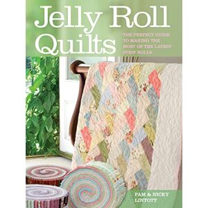 Lintott, Pam Jelly Roll Quilts: The Perfect Guide to Making the Most of the Latest Strip Rolls Lintott, Pam Jelly Roll Quilts: The Perfect Guide to Making the Most of the Latest Strip Rolls