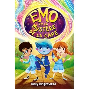 Brightwood, Kelly Emo et le Mystère de la Cape: Une aventure mystérieuse sur l'amitié, les grandes émotions et la découverte de soi Brightwood, Kelly Emo et le Mystère de la Cape: Une aventure mystérieuse sur l'amitié, les grandes émotions et la découverte de soi