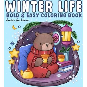 Sachdeva, Sachin Winter Life: Bold and Easy Coloring Book for Adults and Kids with Cozy Hygge Moments, Fuzzy Animals, Christmas Vibes and Holiday Scenes (Bold & Easy Coloring Books) Sachdeva, Sachin Winter Life: Bold and Easy Coloring Book for Adults and Kids with Cozy Hygge Moments, Fuzzy Animals, Christmas Vibes and Holiday Scenes (Bold & Easy Coloring Books)