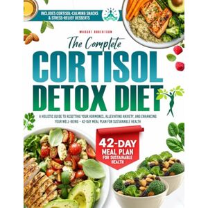 ROBERTSON, MARGOT The Complete Cortisol Detox Diet: A Holistic Guide to Resetting Your Hormones, Alleviating Anxiety, and Enhancing Your Well-Being – ROBERTSON, MARGOT The Complete Cortisol Detox Diet: A Holistic Guide to Resetting Your Hormones, Alleviating Anxiety, and Enhancing Your Well-Being –