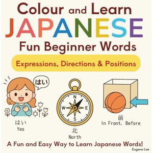Lee Colour And Learn Japanese Fun Beginner Words: Expressions, Directions & Positions Lee Colour And Learn Japanese Fun Beginner Words: Expressions, Directions & Positions