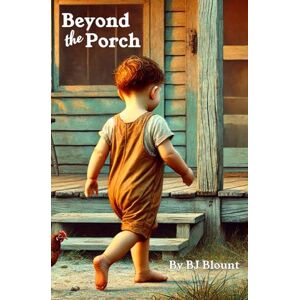 Blount, BJ Beyond the Porch: A single mother's struggles to raise her 12th child alone in the Wiregrass South. (Cloud and Tyus Families in Florida's Panhandle Wiregrass South Post-Depression Era) Blount, BJ Beyond the Porch: A single mother's struggles to raise her 12th child alone in the Wiregrass South. (Cloud and Tyus Families in Florida's Panhandle Wiregrass South Post-Depression Era)