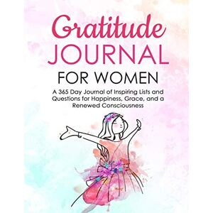 Publications, Dreamstorm Gratitude Journal for Women: A 365 Day Journal of Inspiring Lists and Questions for Happiness, Grace, and a Renewed Consciousness Publications, Dreamstorm Gratitude Journal for Women: A 365 Day Journal of Inspiring Lists and Questions for Happiness, Grace, and a Renewed Consciousness
