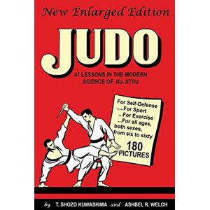 Kuwashima, T Shozo Judo: 41 Lessons in the Modern Science of Jiu-Jitsu Kuwashima, T Shozo Judo: 41 Lessons in the Modern Science of Jiu-Jitsu