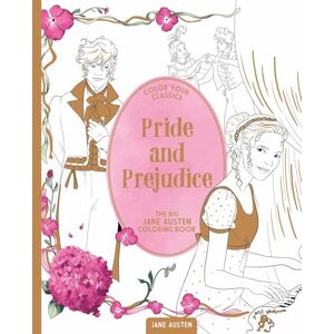 Austen, Jane Color Your Classics Pride and Prejudice: The Big Jane Austen Coloring Book Austen, Jane Color Your Classics Pride and Prejudice: The Big Jane Austen Coloring Book