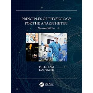 Kam, Peter Principles of Physiology for the Anaesthetist Kam, Peter Principles of Physiology for the Anaesthetist