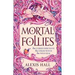 Hall, Alexis Mortal Follies: A devilishly funny Regency romantasy from the bestselling author of Boyfriend Material Hall, Alexis Mortal Follies: A devilishly funny Regency romantasy from the bestselling author of Boyfriend Material