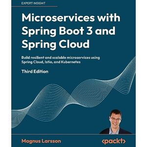 Larsson, Magnus Microservices with Spring Boot 3 and Spring Cloud: Build resilient and scalable microservices using Spring Cloud, Istio, and Kubernetes Larsson, Magnus Microservices with Spring Boot 3 and Spring Cloud: Build resilient and scalable microservices using Spring Cloud, Istio, and Kubernetes