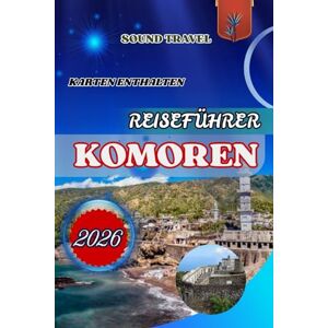 Travel, Sound REISEFÜHRER KOMOREN 2026: Der ultimative Komoren-Reiseführer 2026: Insider-Tipps, verborgene Schätze und unvergessliche Erlebnisse für Familien, Paare und Alleinreisende Travel, Sound REISEFÜHRER KOMOREN 2026: Der ultimative Komoren-Reiseführer 2026: Insider-Tipps, verborgene Schätze und unvergessliche Erlebnisse für Familien, Paare und Alleinreisende