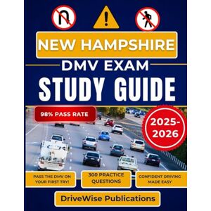 Publications, DriveWise New Hampshire Dmv Exam Study Guide 2025-2026: Ace your written and driving test with a manual that covers road rules, traffic signs and essential safety skills (Driver Success Guides) Publications, DriveWise New Hampshire Dmv Exam Study Guide 2025-2026: Ace your written and driving test with a manual that covers road rules, traffic signs and essential safety skills (Driver Success Guides)